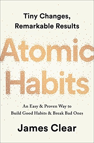 Atomic Habits: An Easy & Proven Way to Build Good Habits & Break Bad Ones by James Clear